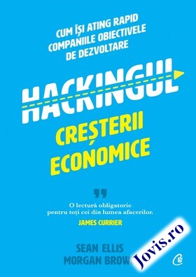 Coperta cărții: Hackingul creșterii economice – Cum își ating rapid companiile obiectivele de dezvoltare de la editura Curtea Veche.