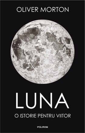 Coperta cărții: Luna – O istorie pentru viitor de la editura Polirom.