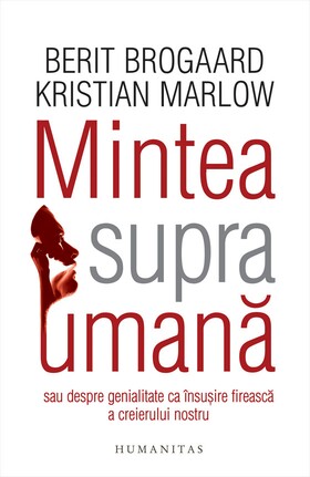 Coperta cărții: Mintea supraumană – Despre genialitate ca însușire firească a creierului nostru de la editura Humanitas.