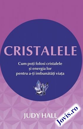 Coperta cărții: Cristalele – Cum poți folosi cristalele și energia lor pentru a-ți îmbunătăți viața de la editura Adevăr Divin.