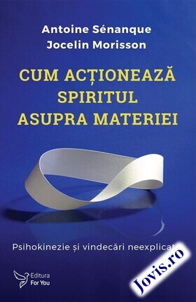 Coperta cărții: Cum acționează spiritul asupra materiei – Psihokinezie și vindecări neexplicate de la editura For You.