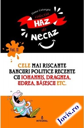 Coperta cărții: Cele mai riscante bancuri politice recente cu Iohannis, Dragnea, Udrea, Băsescu etc. de la editura Integral.